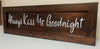 Always Kiss Me Goodnight Wooden Sign